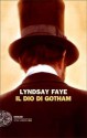 Il dio di Gotham - Lyndsay Faye, Norman Gobetti