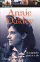 Annie Oakley: A Photographic Story of a Life - Chuck Wills