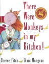 There Were Monkeys In My Kitchen - Sheree Fitch