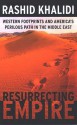 Resurrecting Empire: Western Footprints And America's Perilous Path In The Middle East - Rashid Khalidi