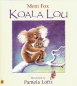 Koala Lou - Mem Fox, Pamela Lofts