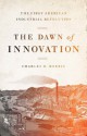 The Dawn of Innovation: The First American Industrial Revolution - Charles R. Morris