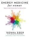 Energy Medicine For Women: Aligning Your Body's Energies to Boost Your Health and Vitality - Donna Eden, David Feinstein