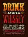 Drink More Whiskey: Everything You Need to Know about Your New Favorite Drink - Daniel Yaffe, Mary Kate McDevitt