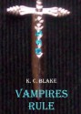 Vampires Rule - K.C. Blake