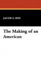 The Making of an American - Jacob A. Riis