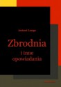 Zbrodnia i inne opowiadania - Antoni Lange