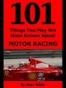 101 Things You May Not Have Known about Motor Racing - Marc White