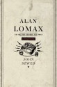 Alan Lomax: The Man Who Recorded the World - John Szwed