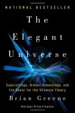 The Elegant Universe: Superstrings, Hidden Dimensions, and the Quest for the Ultimate Theory - Brian Greene