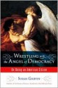 Wrestling with the Angel of Democracy: On Being an American Citizen - Susan Griffin