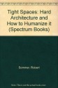 Tight Spaces: Hard Architecture and How to Humanize it (Spectrum Books) - Robert Sommer