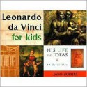 Leonardo Da Vinci for Kids: His Life and Ideas: 21 Activies - Janis Herbert