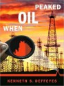 When Oil Peaked (MP3 Book) - Kenneth S. Deffeyes, Kent Cassella