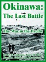 Okinawa: The Last Battle (the War in the Pacific) - Roy E. Appleman, James MacGregor Burns