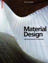 Material Design: Informing Architecture by Materiality - Thomas Schröpfer, James Carpenter, Sheila Kennedy, Liat Margolis, Toshiko Mori, Nader Tehrani, Peter Yeadon