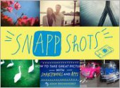 SnApp Shots: How to Take Great Pictures with Smartphones and Apps - Adam Bronkhorst