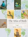 The Atlas of Birds: Diversity, Behavior, and Conservation - Mike Unwin