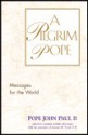 A Pilgrim Pope: Messages for the World - Pope John Paul II, Cardinal Achille Silvestrini