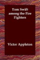 Tom Swift among the Fire Fighters (Tom Swift Sr, #24) - Victor Appleton