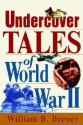 Undercover Tales of World War II - William B. Breuer