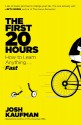 The First 20 Hours: How to Learn Anything . . . Fast! - Josh Kaufman