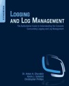 Logging and Log Management: The Authoritative Guide to Dealing with Syslog, Audit Logs, Events, Alerts and other IT 'Noise' - Anton Chuvakin, Kevin Schmidt, Chris Phillips