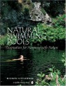 Natural Swimming Pools: Inspiration For Harmony With Nature (Schiffer Design Books) - Michael Littlewood