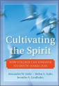 Cultivating the Spirit: How College Can Enhance Students' Inner Lives - Alexander W. Astin, Helen S. Astin, Jennifer A. Lindholm