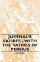 Juvenal's Satires - With the Satires of Persius - Juvenal