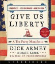 Give Us Liberty: A Tea Party Manifesto - Dick Armey, Matt Kibbe, Pete Larkin