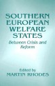 Southern European Welfare States: Between Crisis and Reform - Martin Rhodes