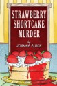 Strawberry Shortcake Murder - Joanne Fluke