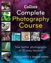 Collins Complete Photography Course - John Garrett, Graeme Harris