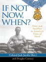 If Not Now, When?: Duty and Sacrifice in America's Time of Need - Jack Jacobs, Douglas Century