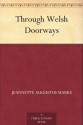 Through Welsh Doorways - Jeannette Augustus Marks