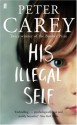 His Illegal Self - Peter Carey
