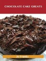 Chocolate Cake Greats: Delicious Chocolate Cake Recipes, the Top 74 Chocolate Cake Recipes - Jo Franks