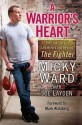 A Warrior's Heart: The True Story of Life Before and Beyond the Fighter - Micky Ward, Joe Layden