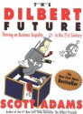 The Dilbert Future: Thriving on Business Stupidity in the 21st Century - Scott Adams