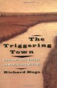 The Triggering Town: Lectures and Essays on Poetry and Writing - Richard Hugo