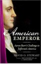 American Emperor: Aaron Burr's Challenge to Jefferson's America - David O. Stewart