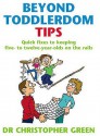 Beyond Toddlerdom Tips: Quick fixes to keeping five to twelve year-olds on the rails - Christopher Green