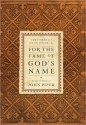 For the Fame of God's Name: Essays in Honor of John Piper - Sam Storms, Justin Taylor