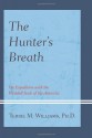 The Hunter's Breath: On Expedition with the Weddell Seals of the Antarctic - Terrie Williams