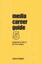 Media Career Guide: Preparing For Jobs In The 21st Century - James Seguin