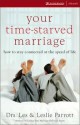 Your Time Starved Marriage: How To Stay Connected At The Speed Of Life - Les Parrott III