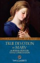 True Devotion to Mary: with Preparation for Total Consecration - Louis-Marie Grignion de Montfort, Company of Mary, Frederick William Faber