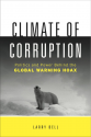 Climate of Corruption: Politics and Power Behind The Global Warming Hoax - Larry Bell