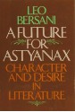 A Future for Astyanax: Character and Desire in Literature - Leo Bersani